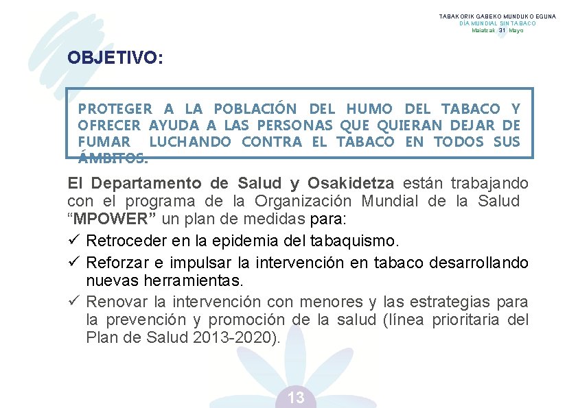 TABAKORIK GABEKO MUNDUKO EGUNA DÍA MUNDIAL SIN TABACO Maiatzak 31 Mayo OBJETIVO: PROTEGER A