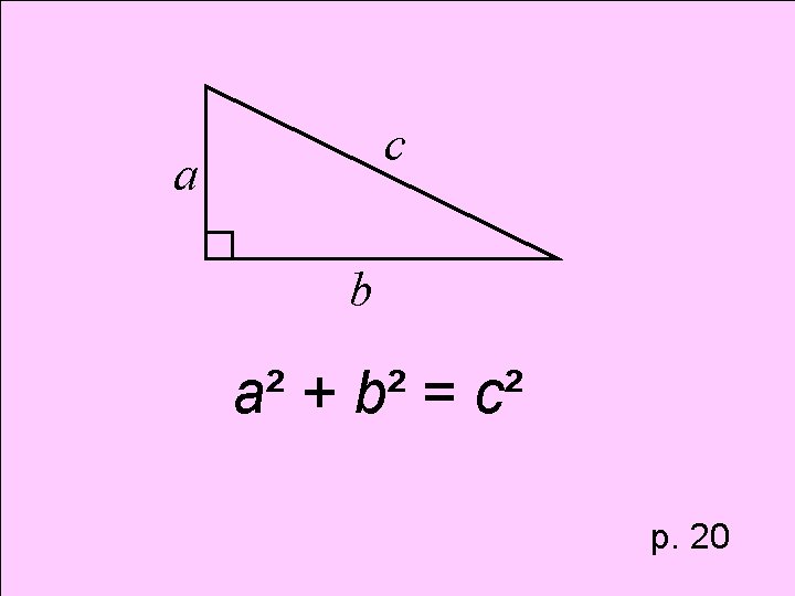 c a b a² + b² = c² p. 20 