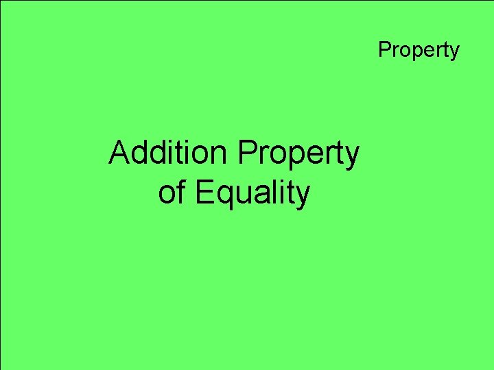 Property Addition Property of Equality 