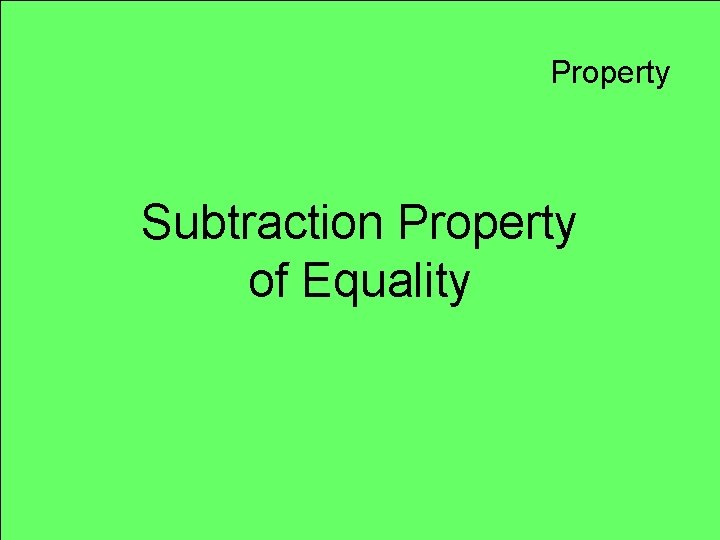 Property Subtraction Property of Equality 