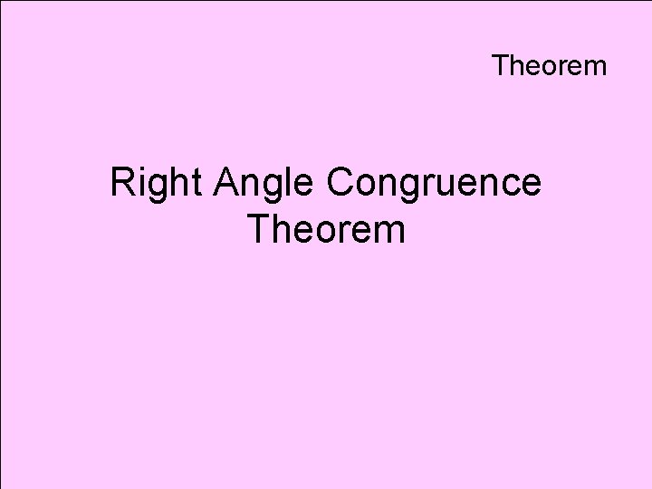 Theorem Right Angle Congruence Theorem 