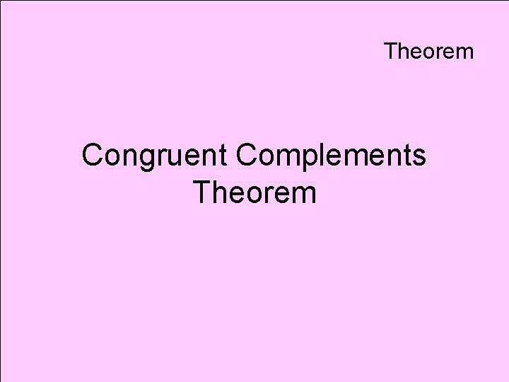 Theorem Congruent Complements Theorem 