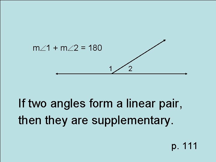 m 1 + m 2 = 180 1 2 If two angles form a