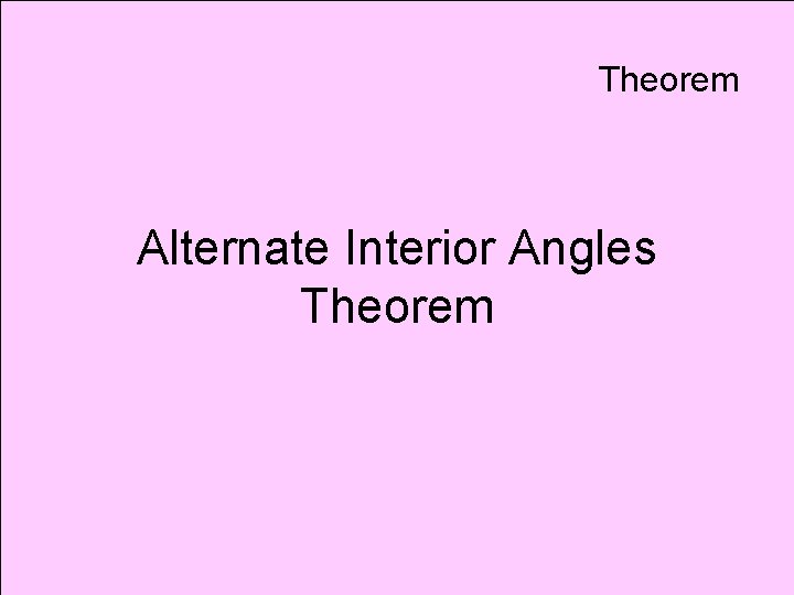 Theorem Alternate Interior Angles Theorem 