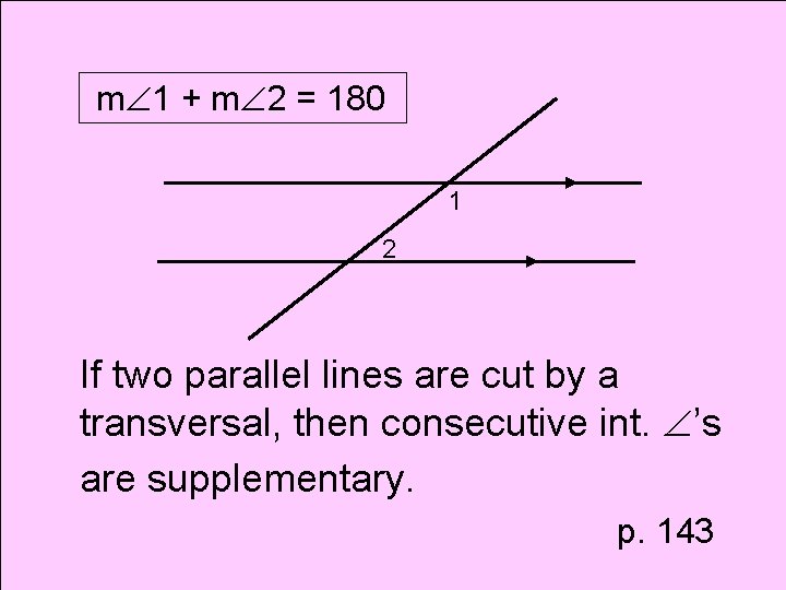 m 1 + m 2 = 180 1 2 If two parallel lines are