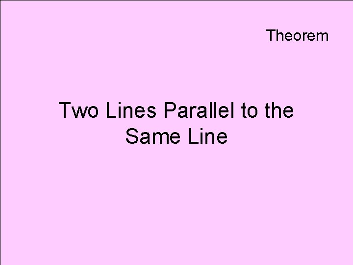 Theorem Two Lines Parallel to the Same Line 
