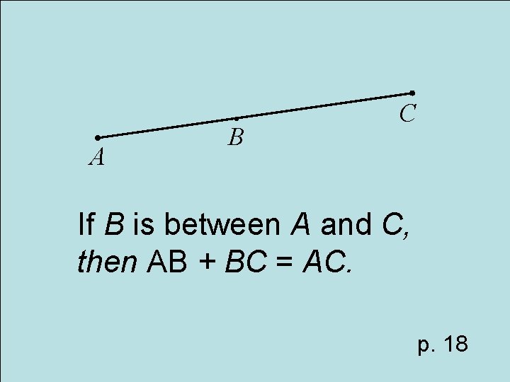  A B C If B is between A and C, then AB +