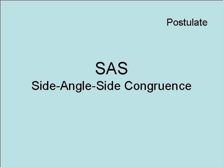 Postulate SAS Side-Angle-Side Congruence 