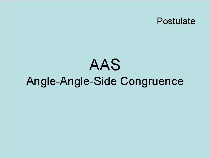 Postulate AAS Angle-Side Congruence 