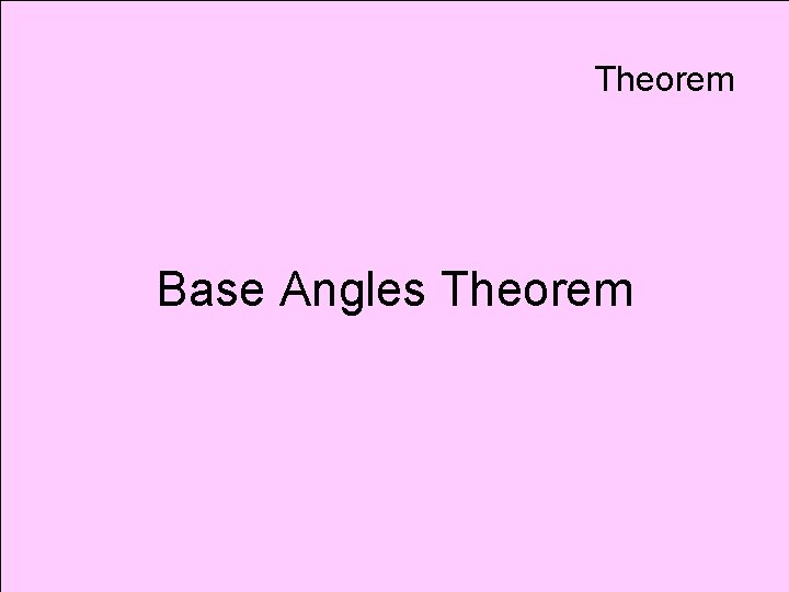 Theorem Base Angles Theorem 