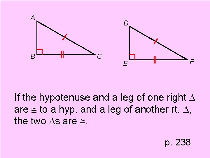 A B D C E F If the hypotenuse and a leg of one
