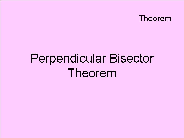 Theorem Perpendicular Bisector Theorem 