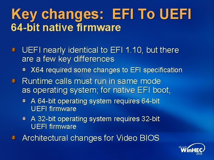 Key changes: EFI To UEFI 64 -bit native firmware UEFI nearly identical to EFI