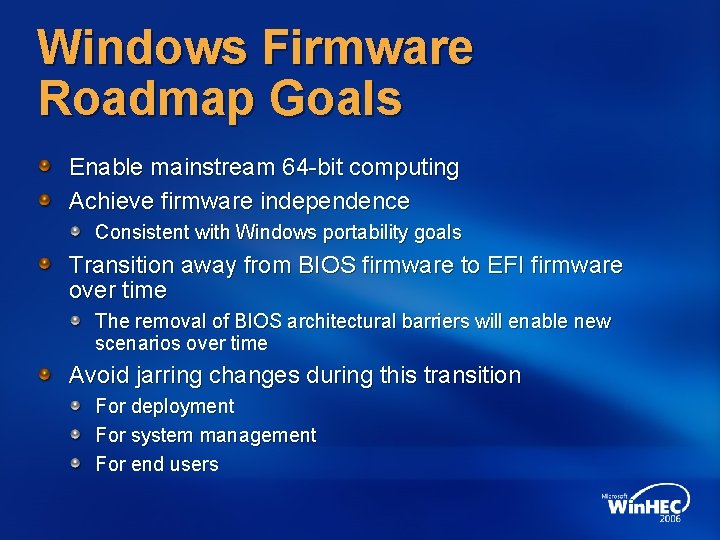 Windows Firmware Roadmap Goals Enable mainstream 64 -bit computing Achieve firmware independence Consistent with