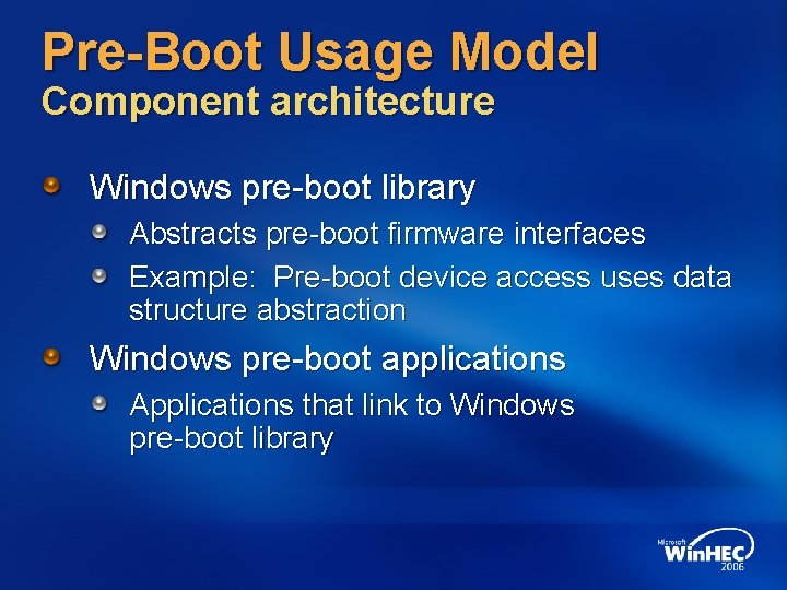 Pre-Boot Usage Model Component architecture Windows pre-boot library Abstracts pre-boot firmware interfaces Example: Pre-boot