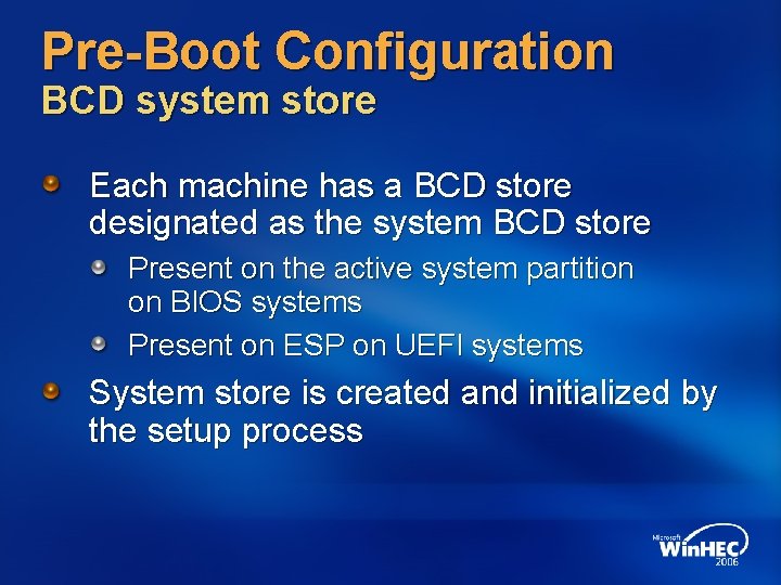 Pre-Boot Configuration BCD system store Each machine has a BCD store designated as the