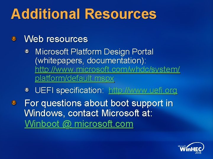 Additional Resources Web resources Microsoft Platform Design Portal (whitepapers, documentation): http: //www. microsoft. com/whdc/system/