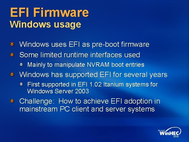 EFI Firmware Windows usage Windows uses EFI as pre-boot firmware Some limited runtime interfaces