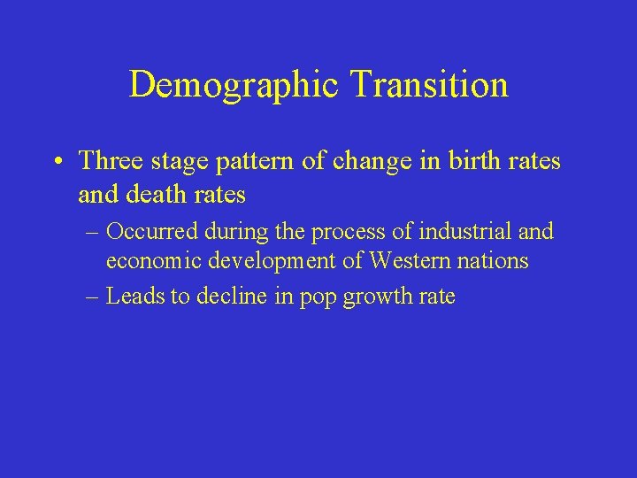 Demographic Transition • Three stage pattern of change in birth rates and death rates