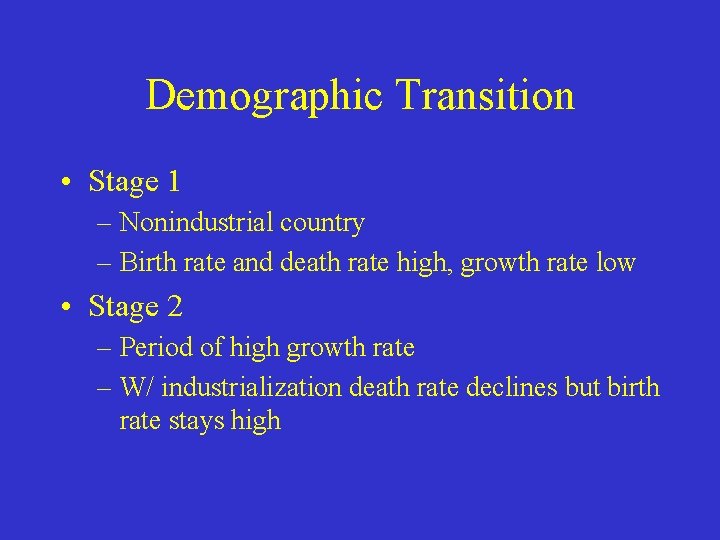 Demographic Transition • Stage 1 – Nonindustrial country – Birth rate and death rate