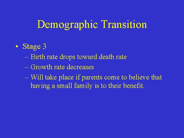 Demographic Transition • Stage 3 – Birth rate drops toward death rate – Growth
