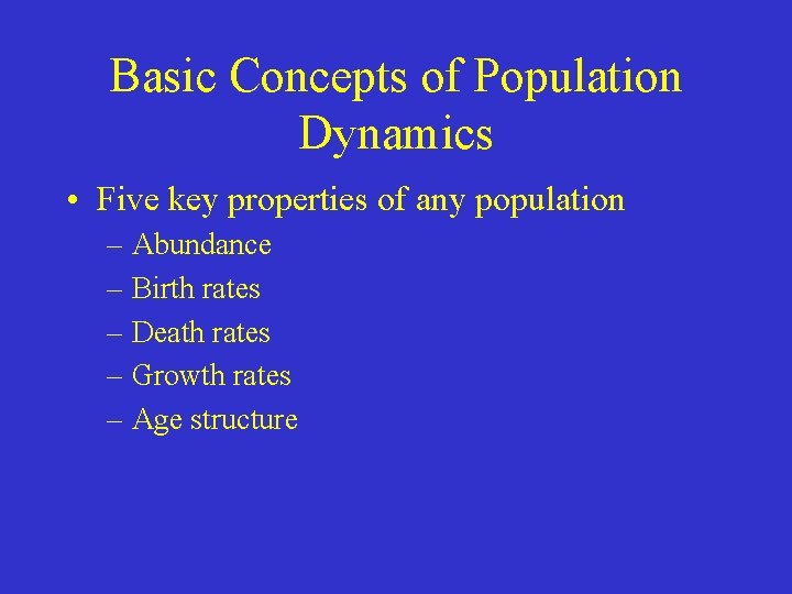 Basic Concepts of Population Dynamics • Five key properties of any population – Abundance