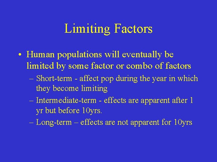 Limiting Factors • Human populations will eventually be limited by some factor or combo