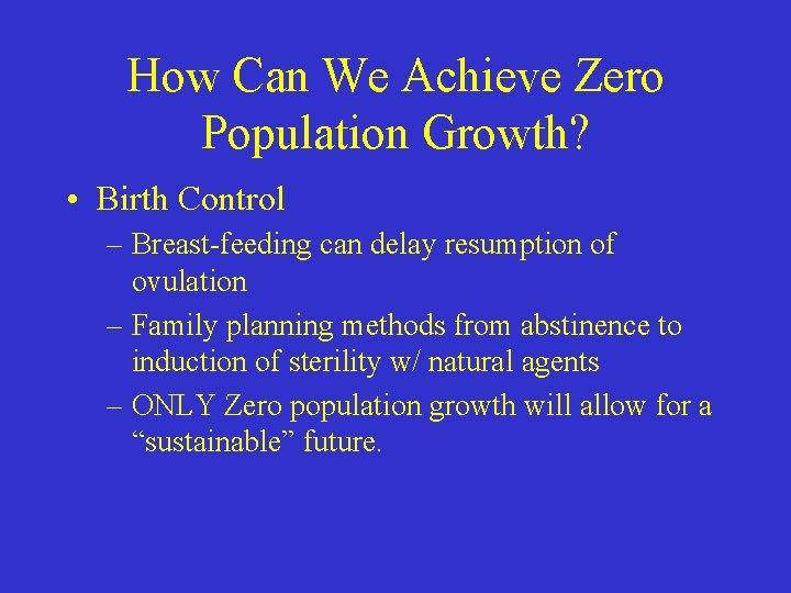 How Can We Achieve Zero Population Growth? • Birth Control – Breast-feeding can delay