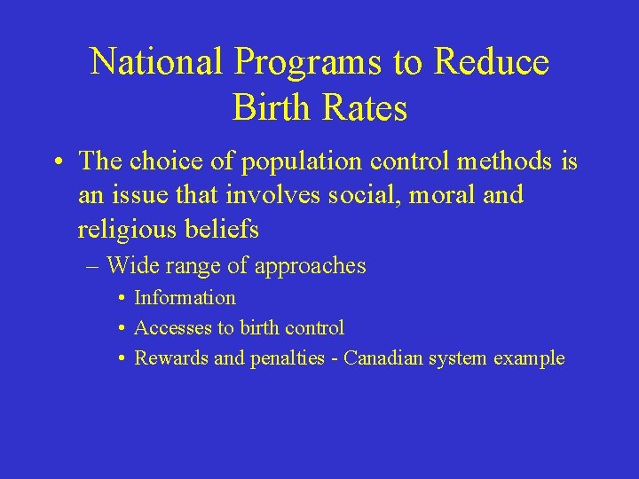 National Programs to Reduce Birth Rates • The choice of population control methods is