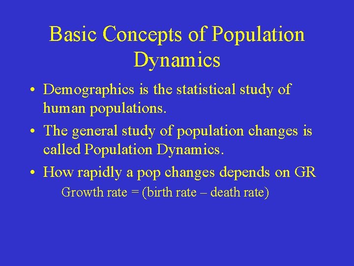 Basic Concepts of Population Dynamics • Demographics is the statistical study of human populations.
