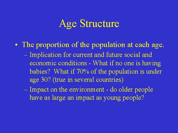 Age Structure • The proportion of the population at each age. – Implication for
