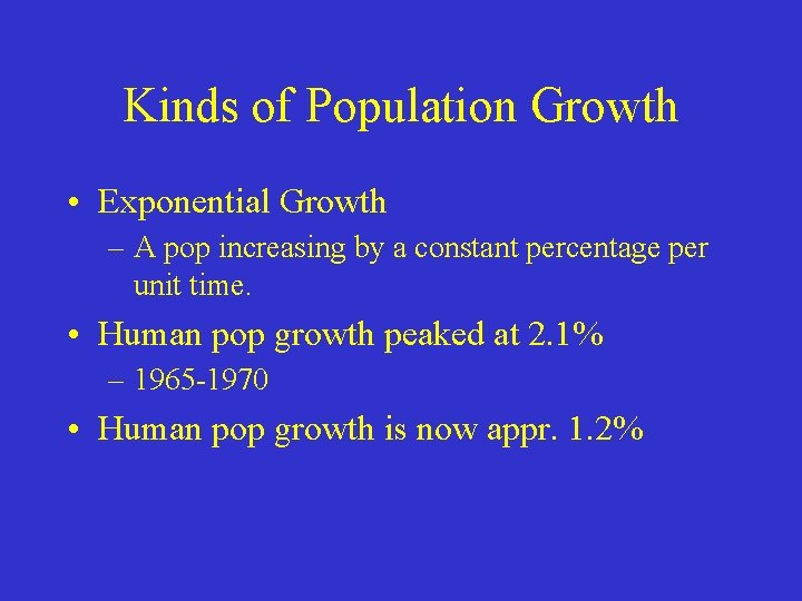Kinds of Population Growth • Exponential Growth – A pop increasing by a constant