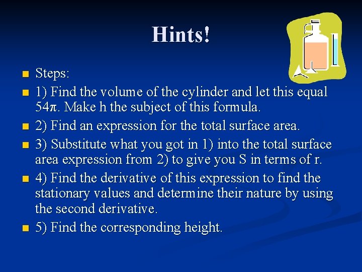 Hints! n n n Steps: 1) Find the volume of the cylinder and let
