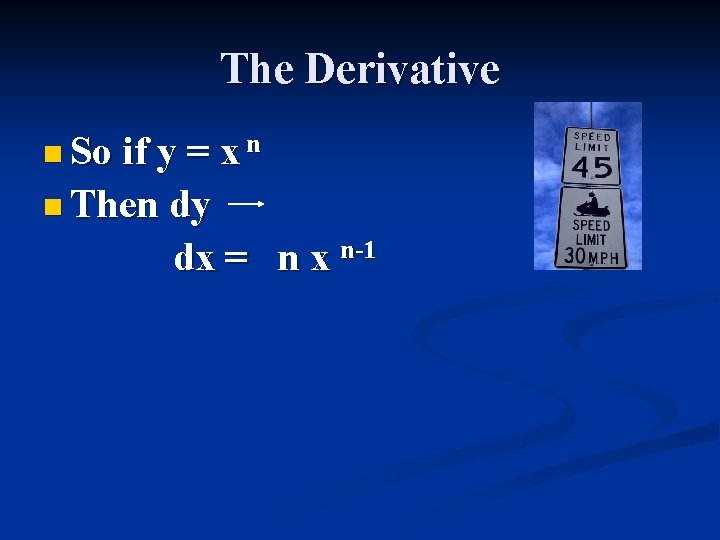 The Derivative n So if y = x n n Then dy dx =