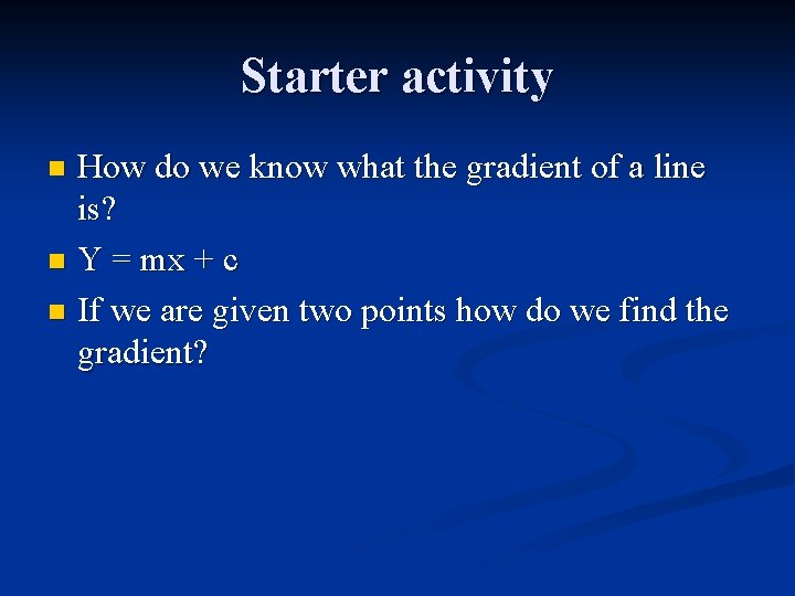 Starter activity How do we know what the gradient of a line is? n