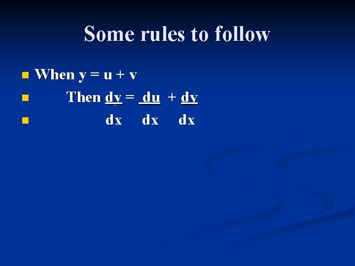 Some rules to follow When y = u + v n Then dy =