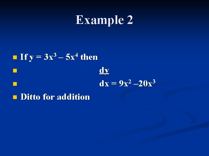 Example 2 n If y = 3 x 3 – 5 x 4 then