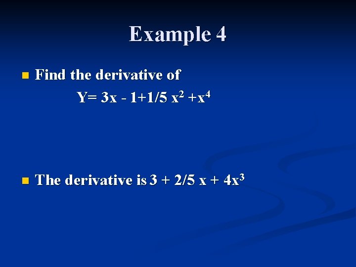 Example 4 n Find the derivative of Y= 3 x - 1+1/5 x 2