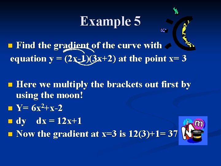 Example 5 Find the gradient of the curve with equation y = (2 x-1)(3