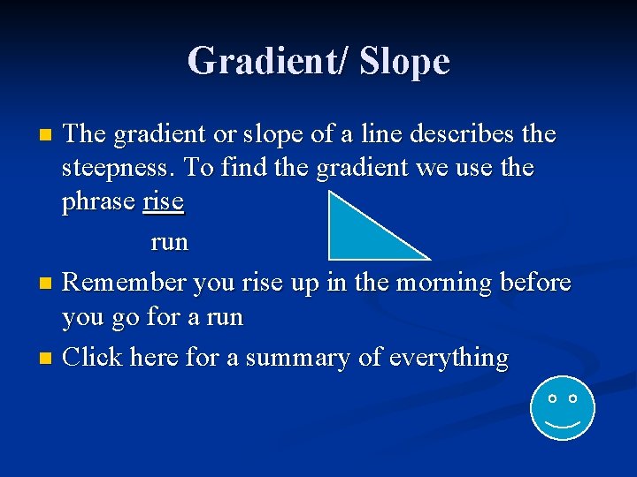 Gradient/ Slope The gradient or slope of a line describes the steepness. To find
