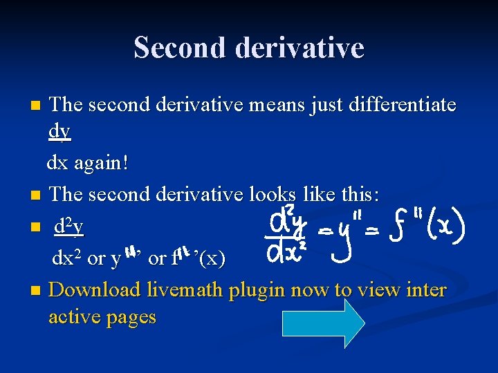 Second derivative The second derivative means just differentiate dy dx again! n The second