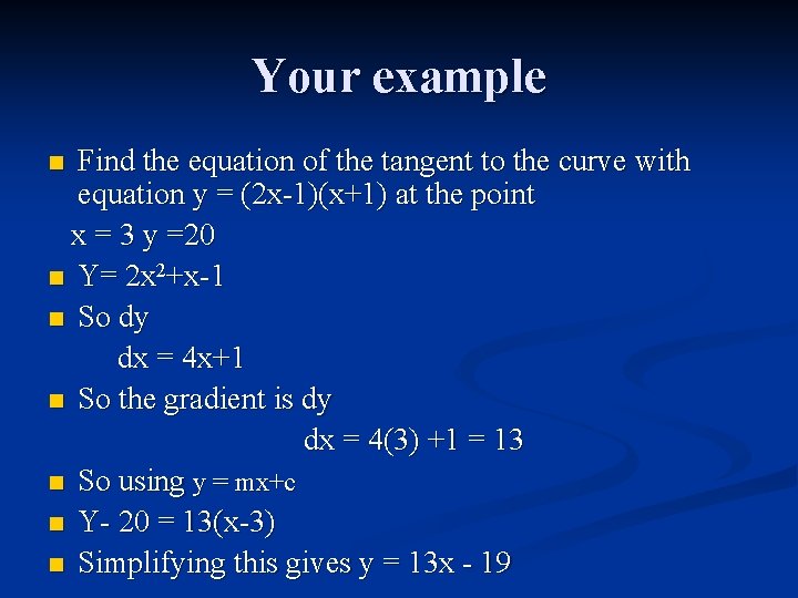 Your example Find the equation of the tangent to the curve with equation y