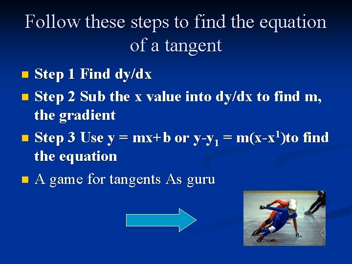 Follow these steps to find the equation of a tangent Step 1 Find dy/dx