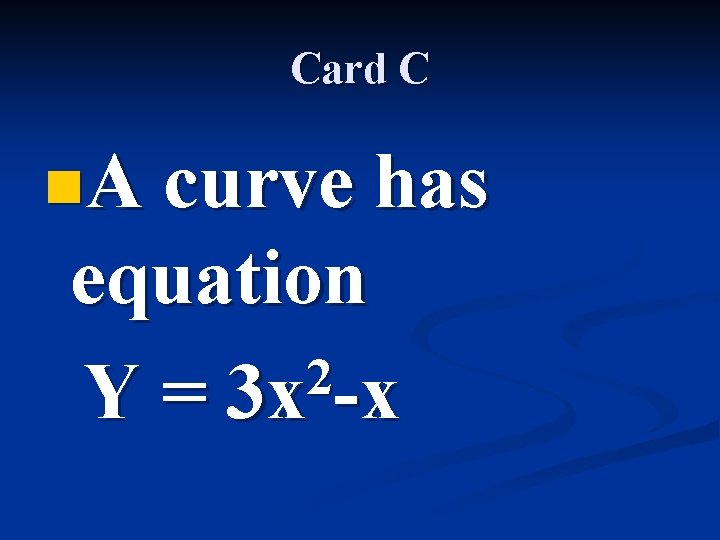 Card C n. A curve has equation 2 Y = 3 x -x 