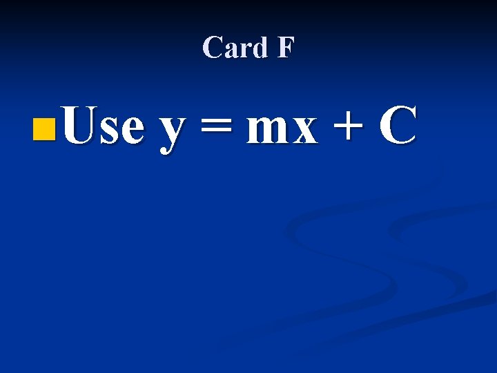 Card F n. Use y = mx + C 