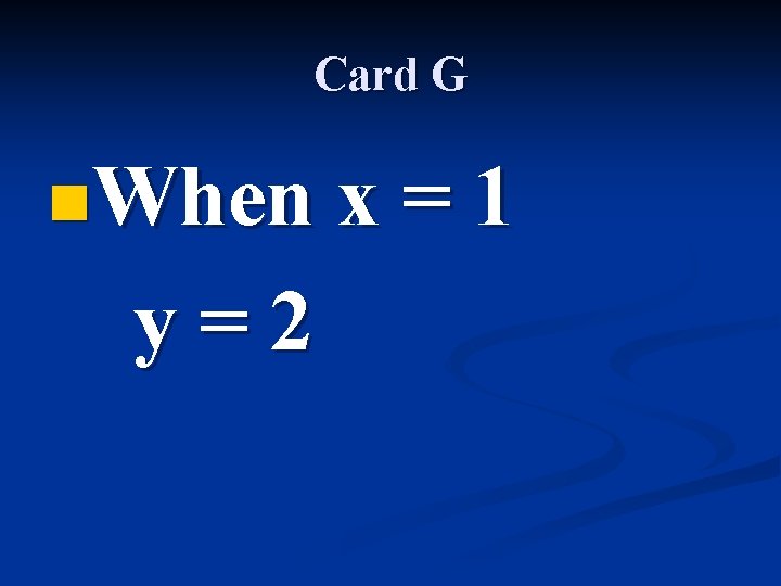 Card G n. When x = 1 y=2 