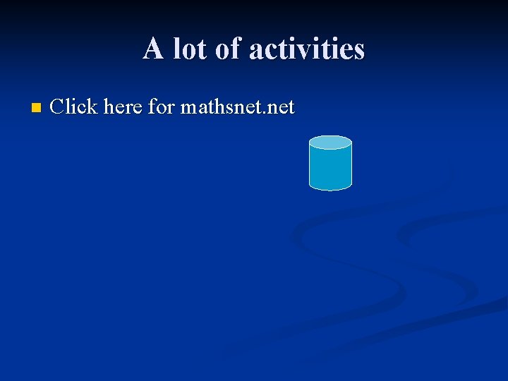 A lot of activities n Click here for mathsnet. net 
