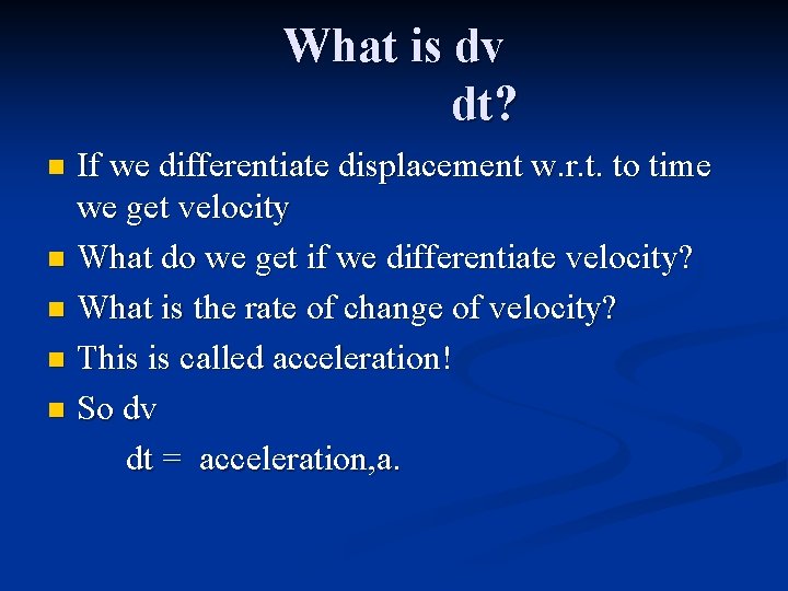 What is dv dt? If we differentiate displacement w. r. t. to time we