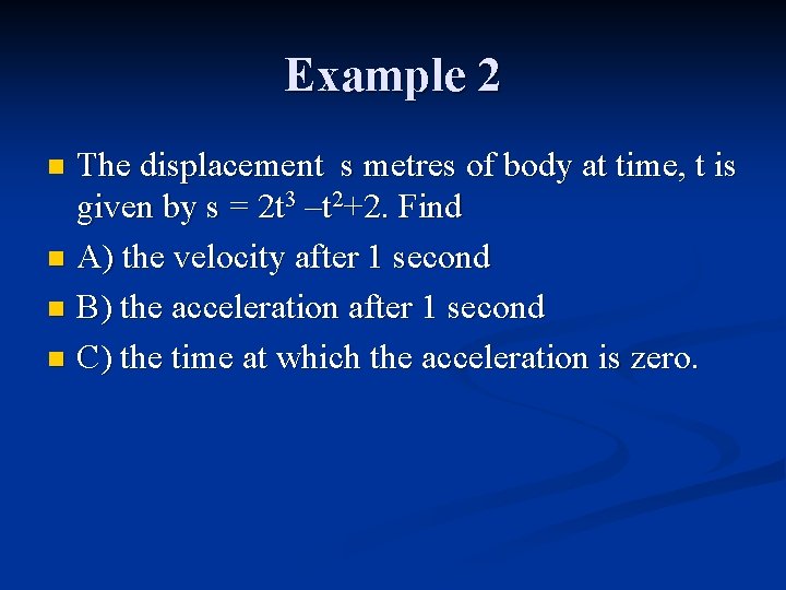 Example 2 The displacement s metres of body at time, t is given by