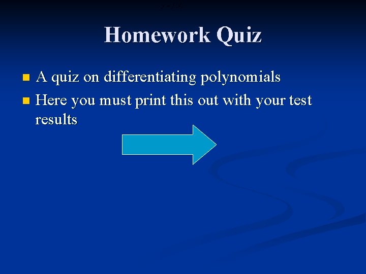Homework Quiz A quiz on differentiating polynomials n Here you must print this out